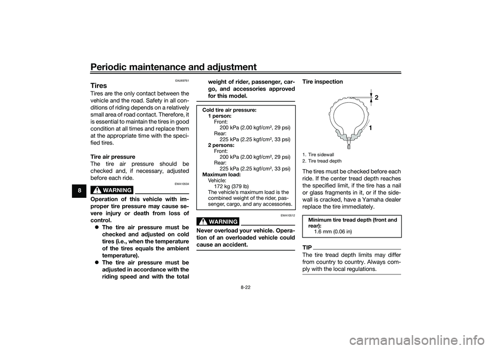 YAMAHA TRICITY 300 2020  Owners Manual Periodic maintenance an d a djustment
8-22
8
EAU69761
TiresTires are the only contact between the
vehicle and the road. Safety in all con-
ditions of riding depends on a relatively
small area of road 