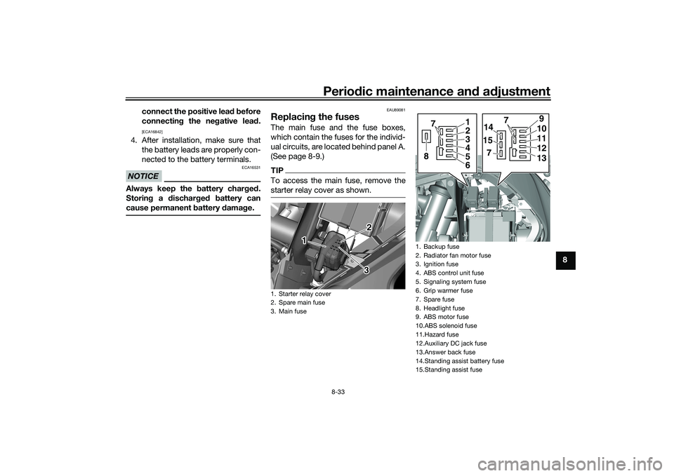 YAMAHA TRICITY 300 2020  Owners Manual Periodic maintenance an d a djustment
8-33
8
connect the positive lea
d b efore
connectin g the ne gative lea d.
[ECA16842]
4. After installation, make sure that
the battery leads are properly con-
ne