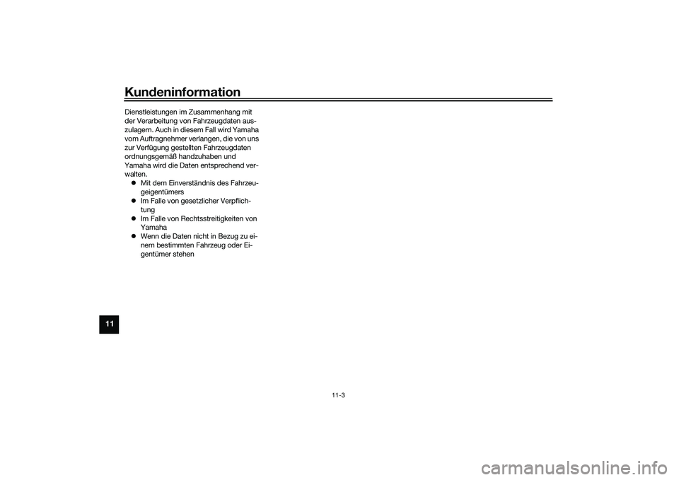 YAMAHA TRICITY 300 2020 Betriebsanleitungen (in German) Kundeninformation
11-3
11
Dienstleistungen im Zusammenhang mit
der Verarbeitung von Fahrzeugdaten aus-
zulagern. Auch in diesem Fall wird Yamaha
vom Auftragnehmer verlangen, die von uns
zur Verfüg YAMAHA TRICITY 300 2020 Betriebsanleitungen (in German) Kundeninformation
11-3
11
Dienstleistungen im Zusammenhang mit
der Verarbeitung von Fahrzeugdaten aus-
zulagern. Auch in diesem Fall wird Yamaha
vom Auftragnehmer verlangen, die von uns
zur Verfüg