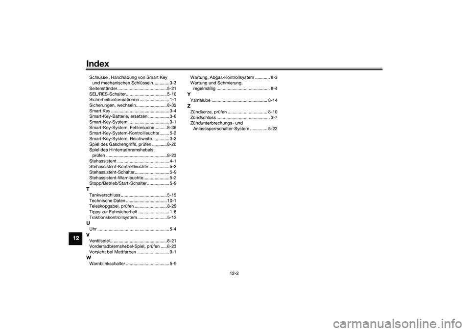 YAMAHA TRICITY 300 2020  Betriebsanleitungen (in German) Index
12-2
12
Schlüssel, Handhabung von Smart Key 
und mechanischen Schlüsseln ............. 3-3
Seitenständer ........................................ 5-21
SEL/RES-Schalter........................