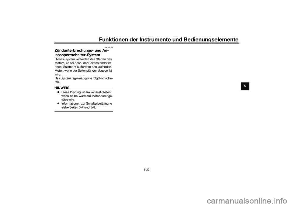YAMAHA TRICITY 300 2020 Betriebsanleitungen (in German) Funktionen der Instrumente und Bedienungselemente
5-22
5
GAU45055
Zündunterbrechungs- und An-
lasssperrschalter-SystemDieses System verhindert das Starten des
Motors, es sei denn, der Seitenständer YAMAHA TRICITY 300 2020 Betriebsanleitungen (in German) Funktionen der Instrumente und Bedienungselemente
5-22
5
GAU45055
Zündunterbrechungs- und An-
lasssperrschalter-SystemDieses System verhindert das Starten des
Motors, es sei denn, der Seitenständer