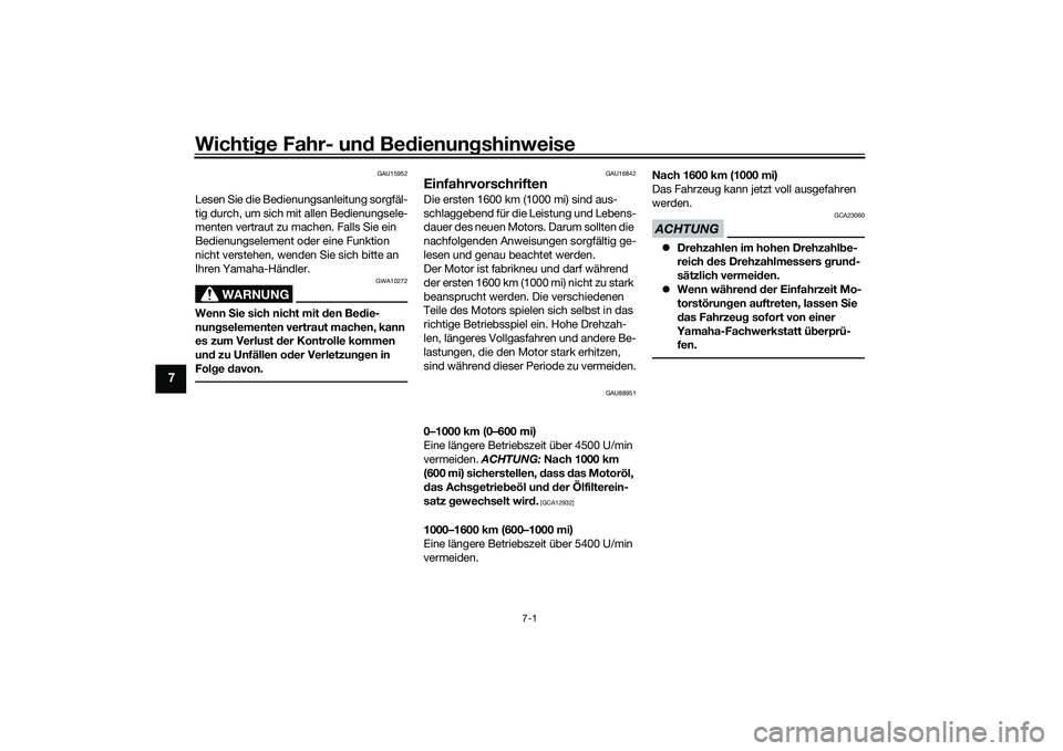 YAMAHA TRICITY 300 2020 Betriebsanleitungen (in German) Wichtige Fahr- und Bedienungshinweise
7-1
7
GAU15952
Lesen Sie die Bedienungsanleitung sorgfäl-
tig durch, um sich mit allen Bedienungsele-
menten vertraut zu machen. Falls Sie ein
Bedienungselement YAMAHA TRICITY 300 2020 Betriebsanleitungen (in German) Wichtige Fahr- und Bedienungshinweise
7-1
7
GAU15952
Lesen Sie die Bedienungsanleitung sorgfäl-
tig durch, um sich mit allen Bedienungsele-
menten vertraut zu machen. Falls Sie ein
Bedienungselement