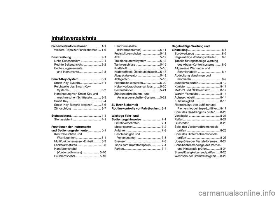 YAMAHA TRICITY 300 2020  Betriebsanleitungen (in German) InhaltsverzeichnisSicherheitsinformationen................ 1-1
Weitere Tipps zur Fahrsicherheit .... 1-6
Beschreibung................................... 2-1
Linke Seitenansicht .......................