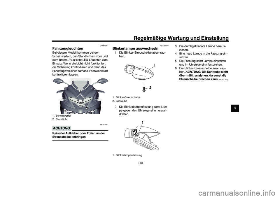 YAMAHA TRICITY 300 2020  Betriebsanleitungen (in German) Regelmäßige Wartung und Einstellung
8-34
8
GAUN2261
FahrzeugleuchtenBei diesem Modell kommen bei den 
Scheinwerfern, den Standlichtern vorn und 
dem Brems-/Rücklicht LED-Leuchten zum 
Einsatz. Wenn