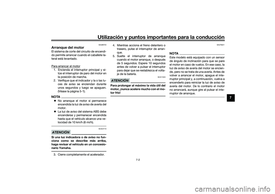 YAMAHA TRICITY 300 2020 Manuale de Empleo (in Spanish) Utilización y puntos importantes para la conducción
7-2
7
SAU86720
Arranque del motorEl sistema de corte del circuito de encendi-
do permite arrancar cuando el caballete la-
teral está levantado.
P YAMAHA TRICITY 300 2020 Manuale de Empleo (in Spanish) Utilización y puntos importantes para la conducción
7-2
7
SAU86720
Arranque del motorEl sistema de corte del circuito de encendi-
do permite arrancar cuando el caballete la-
teral está levantado.
P
