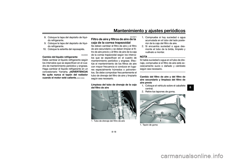 YAMAHA TRICITY 300 2020  Manuale de Empleo (in Spanish) Mantenimiento y ajustes periódicos8-18
8
8. Coloque la tapa del depósito de líqui-
do refrigerante.
9. Coloque la tapa del depósito de líqui-
do refrigerante.
10. Coloque la esterilla del reposap