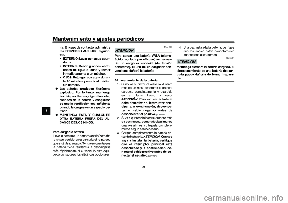 YAMAHA TRICITY 300 2020 Manuale de Empleo (in Spanish) Mantenimiento y ajustes periódicos
8-33
8
ría. En caso de contacto, administre
los PRIMEROS AUXILIOS siguien-
tes.
EXTERNO: Lavar con agua abun-
dante.
INTERNO: Beber grandes canti-
dades de agua YAMAHA TRICITY 300 2020 Manuale de Empleo (in Spanish) Mantenimiento y ajustes periódicos
8-33
8
ría. En caso de contacto, administre
los PRIMEROS AUXILIOS siguien-
tes.
EXTERNO: Lavar con agua abun-
dante.
INTERNO: Beber grandes canti-
dades de agua