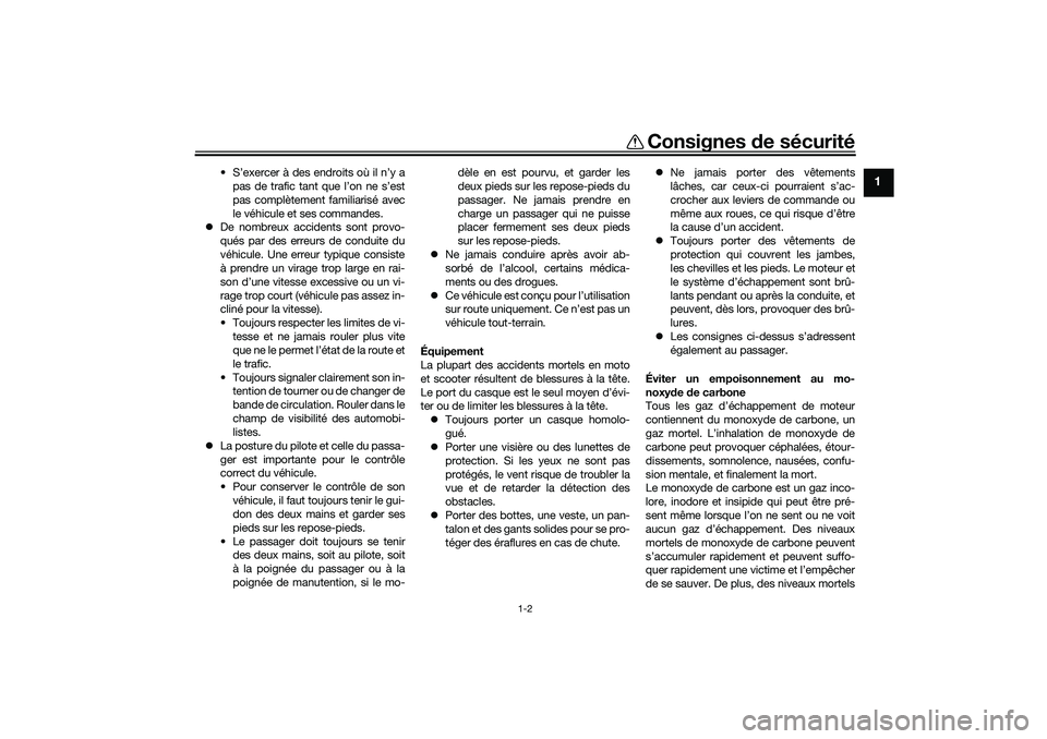 YAMAHA TRICITY 300 2020 Notices Demploi (in French) Consignes de sécurité
1-2
1
• S’exercer à des endroits où il n’y a
pas de trafic tant que l’on ne s’est
pas complètement familiarisé avec
le véhicule et ses commandes.
De nombreux YAMAHA TRICITY 300 2020 Notices Demploi (in French) Consignes de sécurité
1-2
1
• S’exercer à des endroits où il n’y a
pas de trafic tant que l’on ne s’est
pas complètement familiarisé avec
le véhicule et ses commandes.
De nombreux
