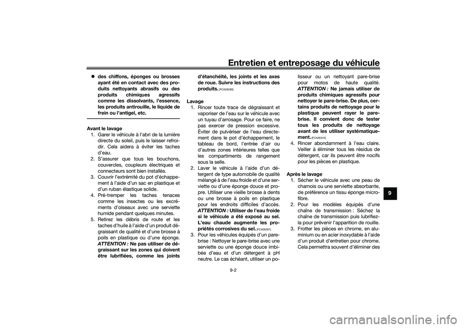 YAMAHA TRICITY 300 2020  Notices Demploi (in French) Entretien et entreposage du véhicule9-2
9
des chiffons, éponges ou brosses
ayant été en contact avec des pro-
duits nettoyants abrasifs ou des
produits chimiques agressifs
comme les dissolvants