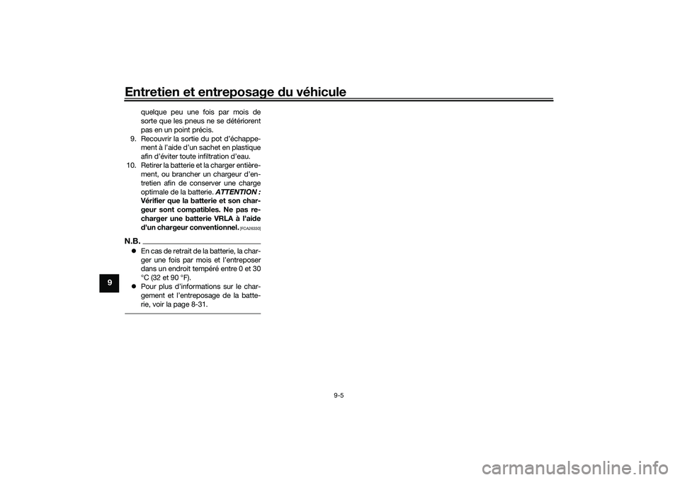 YAMAHA TRICITY 300 2020  Notices Demploi (in French) Entretien et entreposage du véhicule
9-5
9
quelque peu une fois par mois de
sorte que les pneus ne se détériorent
pas en un point précis.
9. Recouvrir la sortie du pot d’échappe-
ment à l’ai