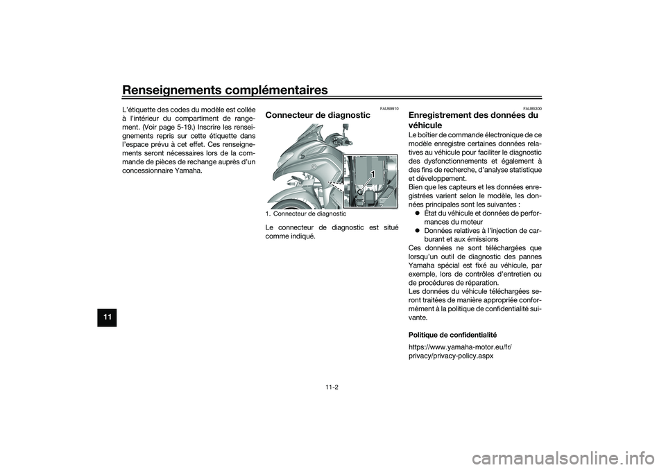 YAMAHA TRICITY 300 2020  Notices Demploi (in French) Renseignements complémentaires
11-2
11
L’étiquette des codes du modèle est collée
à l’intérieur du compartiment de range-
ment. (Voir page 5-19.) Inscrire les rensei-
gnements repris sur cet