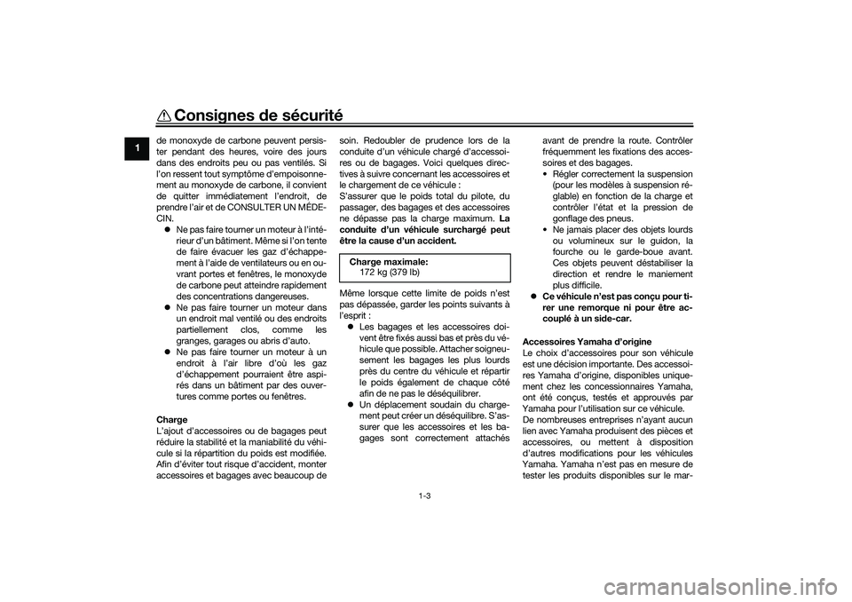 YAMAHA TRICITY 300 2020 Notices Demploi (in French) Consignes de sécurité
1-3
1
de monoxyde de carbone peuvent persis-
ter pendant des heures, voire des jours
dans des endroits peu ou pas ventilés. Si
l’on ressent tout symptôme d’empoisonne-
me YAMAHA TRICITY 300 2020 Notices Demploi (in French) Consignes de sécurité
1-3
1
de monoxyde de carbone peuvent persis-
ter pendant des heures, voire des jours
dans des endroits peu ou pas ventilés. Si
l’on ressent tout symptôme d’empoisonne-
me