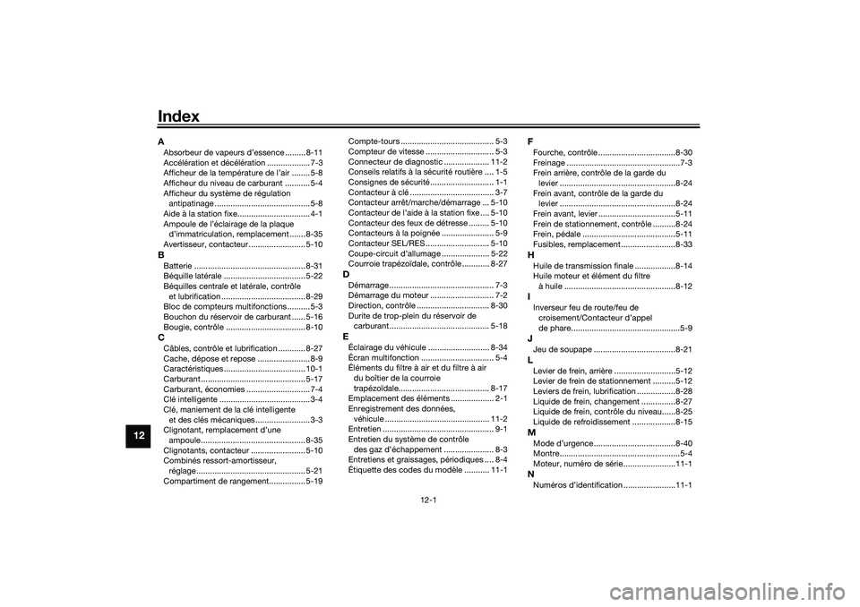YAMAHA TRICITY 300 2020  Notices Demploi (in French) 12-1
12
IndexAAbsorbeur de vapeurs d’essence ......... 8-11
Accélération et décélération ................... 7-3
Afficheur de la température de l’air ........ 5-8
Afficheur du niveau de carb