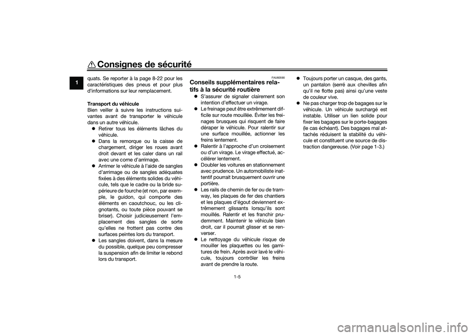 YAMAHA TRICITY 300 2020 Notices Demploi (in French) Consignes de sécurité
1-5
1
quats. Se reporter à la page 8-22 pour les
caractéristiques des pneus et pour plus
d’informations sur leur remplacement.
Transport du véhicule
Bien veiller à suivre YAMAHA TRICITY 300 2020 Notices Demploi (in French) Consignes de sécurité
1-5
1
quats. Se reporter à la page 8-22 pour les
caractéristiques des pneus et pour plus
d’informations sur leur remplacement.
Transport du véhicule
Bien veiller à suivre