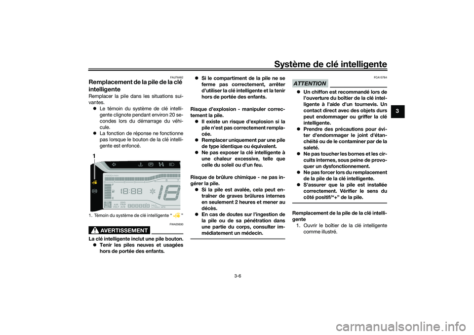 YAMAHA TRICITY 300 2020 Notices Demploi (in French) Système de clé intelligente
3-6
3
FAU76482
Remplacement de la pile de la clé
intelligenteRemplacer la pile dans les situations sui-
vantes.
Le témoin du système de clé intelli-
gente clignot YAMAHA TRICITY 300 2020 Notices Demploi (in French) Système de clé intelligente
3-6
3
FAU76482
Remplacement de la pile de la clé
intelligenteRemplacer la pile dans les situations sui-
vantes.
Le témoin du système de clé intelli-
gente clignot