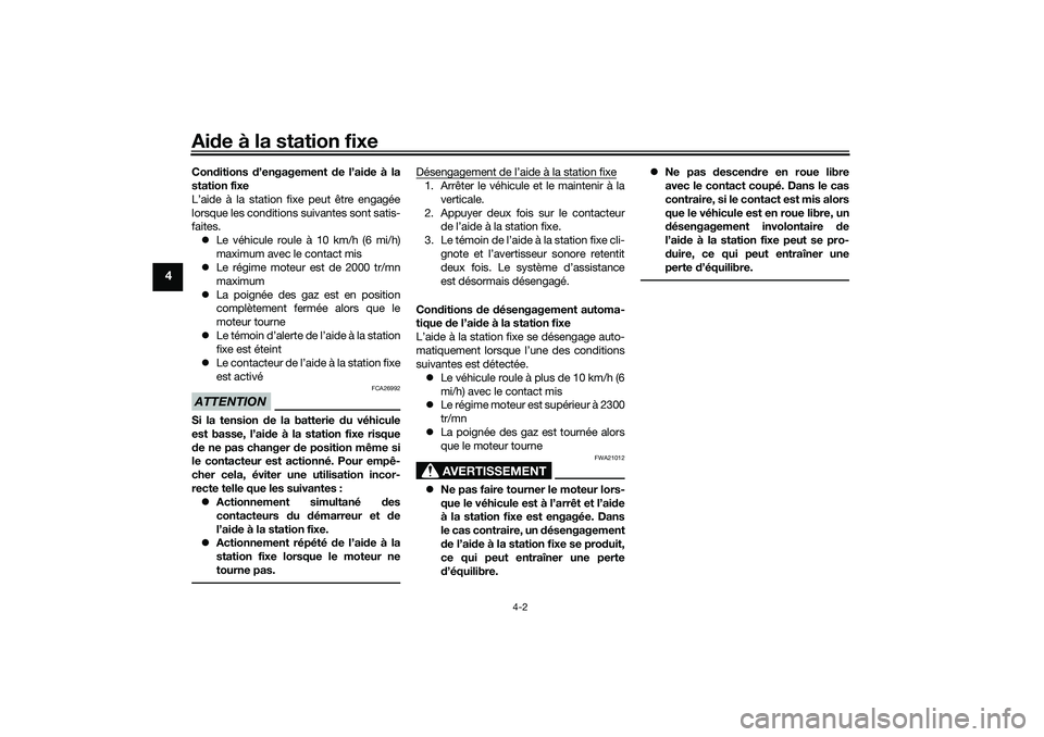 YAMAHA TRICITY 300 2020 Notices Demploi (in French) Aide à la station fixe
4-2
4
Conditions d’engagement de l’aide à la
station fixe
L’aide à la station fixe peut être engagée
lorsque les conditions suivantes sont satis-
faites.
Le véhic YAMAHA TRICITY 300 2020 Notices Demploi (in French) Aide à la station fixe
4-2
4
Conditions d’engagement de l’aide à la
station fixe
L’aide à la station fixe peut être engagée
lorsque les conditions suivantes sont satis-
faites.
Le véhic