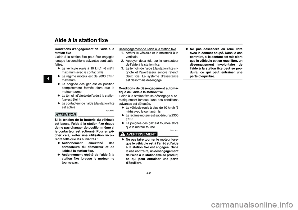 YAMAHA TRICITY 300 2020  Notices Demploi (in French) Aide à la station fixe
4-2
4
Conditions d’engagement de l’aide à la
station fixe
L’aide à la station fixe peut être engagée
lorsque les conditions suivantes sont satis-
faites.
Le véhic