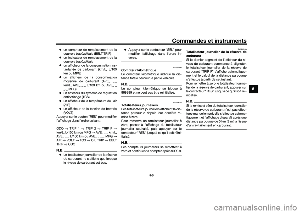 YAMAHA TRICITY 300 2020 Notices Demploi (in French) Commandes et instruments
5-5
5
un compteur de remplacement de la
courroie trapézoïdale (BELT TRIP)
un indicateur de remplacement de la
courroie trapézoïdale
un afficheur de la consommatio YAMAHA TRICITY 300 2020 Notices Demploi (in French) Commandes et instruments
5-5
5
un compteur de remplacement de la
courroie trapézoïdale (BELT TRIP)
un indicateur de remplacement de la
courroie trapézoïdale
un afficheur de la consommatio
