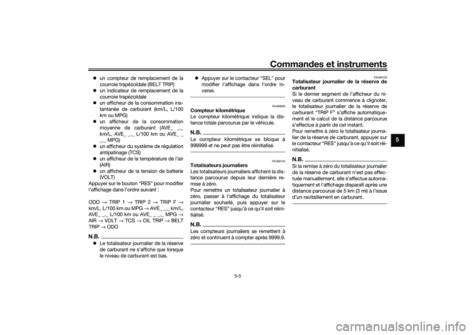 YAMAHA TRICITY 300 2020  Notices Demploi (in French) Commandes et instruments
5-5
5
un compteur de remplacement de la
courroie trapézoïdale (BELT TRIP)
un indicateur de remplacement de la
courroie trapézoïdale
un afficheur de la consommatio