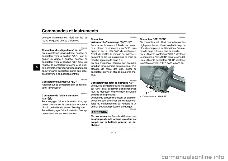 YAMAHA TRICITY 300 2020 Notices Demploi (in French) Commandes et instruments
5-10
5
Lorsque l’inverseur est réglé sur feu de
route, les quatre phares s’allument.
FAU12461
Contacteur des clignotants “ / ”
Pour signaler un virage à droite, pou YAMAHA TRICITY 300 2020 Notices Demploi (in French) Commandes et instruments
5-10
5
Lorsque l’inverseur est réglé sur feu de
route, les quatre phares s’allument.
FAU12461
Contacteur des clignotants “ / ”
Pour signaler un virage à droite, pou