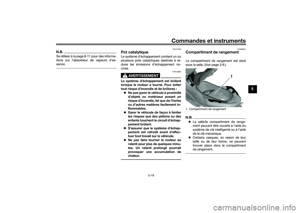 YAMAHA TRICITY 300 2020 Notices Demploi (in French) Commandes et instruments
5-19
5
N.B.Se référer à la page 8-11 pour des informa-
tions sur l’absorbeur de vapeurs d’es-
sence.
FAU13435
Pot catalytiqueLe système d’échappement contient un ou YAMAHA TRICITY 300 2020 Notices Demploi (in French) Commandes et instruments
5-19
5
N.B.Se référer à la page 8-11 pour des informa-
tions sur l’absorbeur de vapeurs d’es-
sence.
FAU13435
Pot catalytiqueLe système d’échappement contient un ou