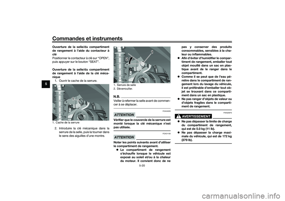 YAMAHA TRICITY 300 2020 Notices Demploi (in French) Commandes et instruments
5-20
5
Ouverture de la selle/du compartiment
de rangement à l’aide du contacteur à
clé
Positionner le contacteur à clé sur “OPEN”,
puis appuyer sur le bouton “SEA YAMAHA TRICITY 300 2020 Notices Demploi (in French) Commandes et instruments
5-20
5
Ouverture de la selle/du compartiment
de rangement à l’aide du contacteur à
clé
Positionner le contacteur à clé sur “OPEN”,
puis appuyer sur le bouton “SEA