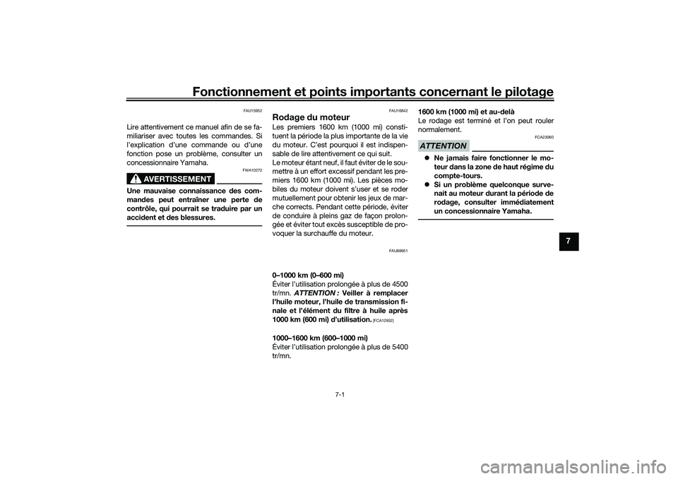 YAMAHA TRICITY 300 2020  Notices Demploi (in French) Fonctionnement et points importants concernant le pilotage
7-1
7
FAU15952
Lire attentivement ce manuel afin de se fa-
miliariser avec toutes les commandes. Si
l’explication d’une commande ou d’u