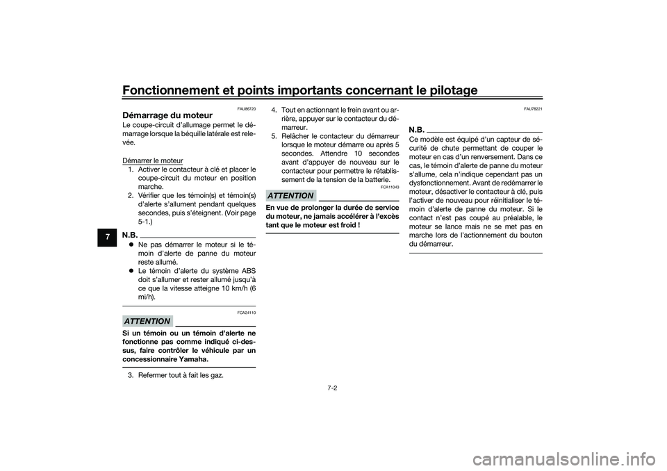 YAMAHA TRICITY 300 2020 Notices Demploi (in French) Fonctionnement et points importants concernant le pilotage
7-2
7
FAU86720
Démarrage du moteurLe coupe-circuit d’allumage permet le dé-
marrage lorsque la béquille latérale est rele-
vée.
Démar YAMAHA TRICITY 300 2020 Notices Demploi (in French) Fonctionnement et points importants concernant le pilotage
7-2
7
FAU86720
Démarrage du moteurLe coupe-circuit d’allumage permet le dé-
marrage lorsque la béquille latérale est rele-
vée.
Démar