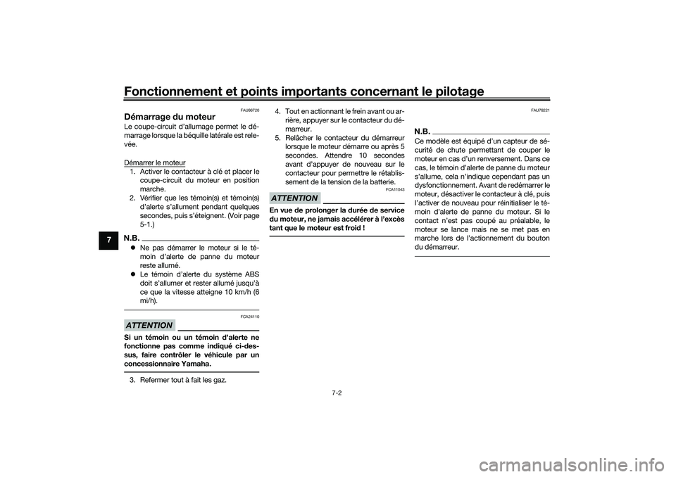 YAMAHA TRICITY 300 2020  Notices Demploi (in French) Fonctionnement et points importants concernant le pilotage
7-2
7
FAU86720
Démarrage du moteurLe coupe-circuit d’allumage permet le dé-
marrage lorsque la béquille latérale est rele-
vée.
Démar