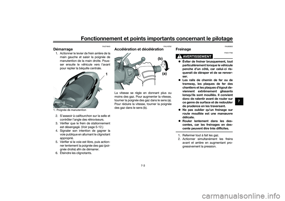 YAMAHA TRICITY 300 2020  Notices Demploi (in French) Fonctionnement et points importants concernant le pilotage
7-3
7
FAU74640
Démarrage1. Actionner le levier de frein arrière de la
main gauche et saisir la poignée de
manutention de la main droite. P