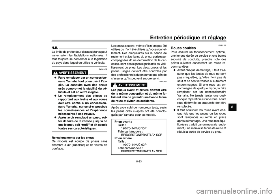 YAMAHA TRICITY 300 2020 Notices Demploi (in French) Entretien périodique et réglage
8-23
8
N.B.La limite de profondeur des sculptures peut
varier selon les législations nationales. Il
faut toujours se conformer à la législation
du pays dans lequel YAMAHA TRICITY 300 2020 Notices Demploi (in French) Entretien périodique et réglage
8-23
8
N.B.La limite de profondeur des sculptures peut
varier selon les législations nationales. Il
faut toujours se conformer à la législation
du pays dans lequel