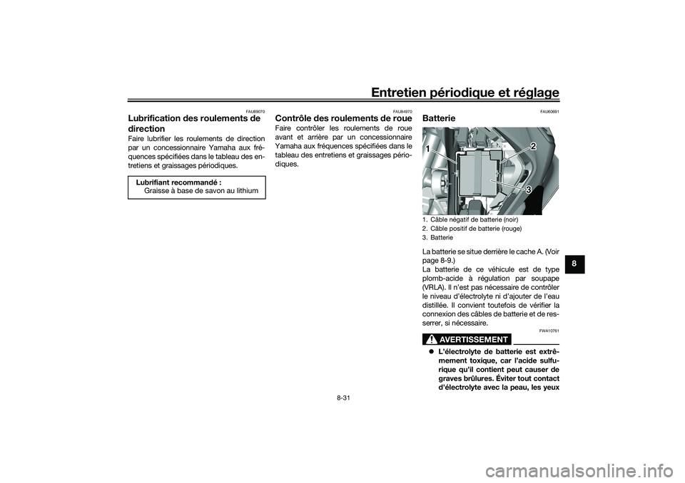 YAMAHA TRICITY 300 2020  Notices Demploi (in French) Entretien périodique et réglage
8-31
8
FAU89070
Lubrification des roulements de 
directionFaire lubrifier les roulements de direction
par un concessionnaire Yamaha aux fré-
quences spécifiées dan