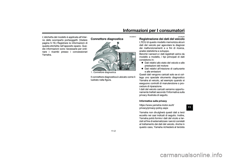 YAMAHA TRICITY 300 2020  Manuale duso (in Italian) Informazioni per I consumatori
11-2
11
L’etichetta del modello è applicata all’inter-
no dello scomparto portaoggetti. (Vedere
pagina 5-19.) Registrare le informazioni di
questa etichetta nell’