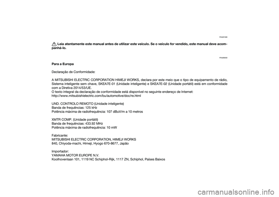 YAMAHA TRICITY 300 2020  Manual de utilização (in Portuguese) PAU81560
Leia atentamente este manual antes de utilizar este veículo. Se o veículo for vendido, este manual deve acom-
panhá-lo.
PAU85650
Para a Europa
Declaração de Conformidade:
A MITSUBISHI EL