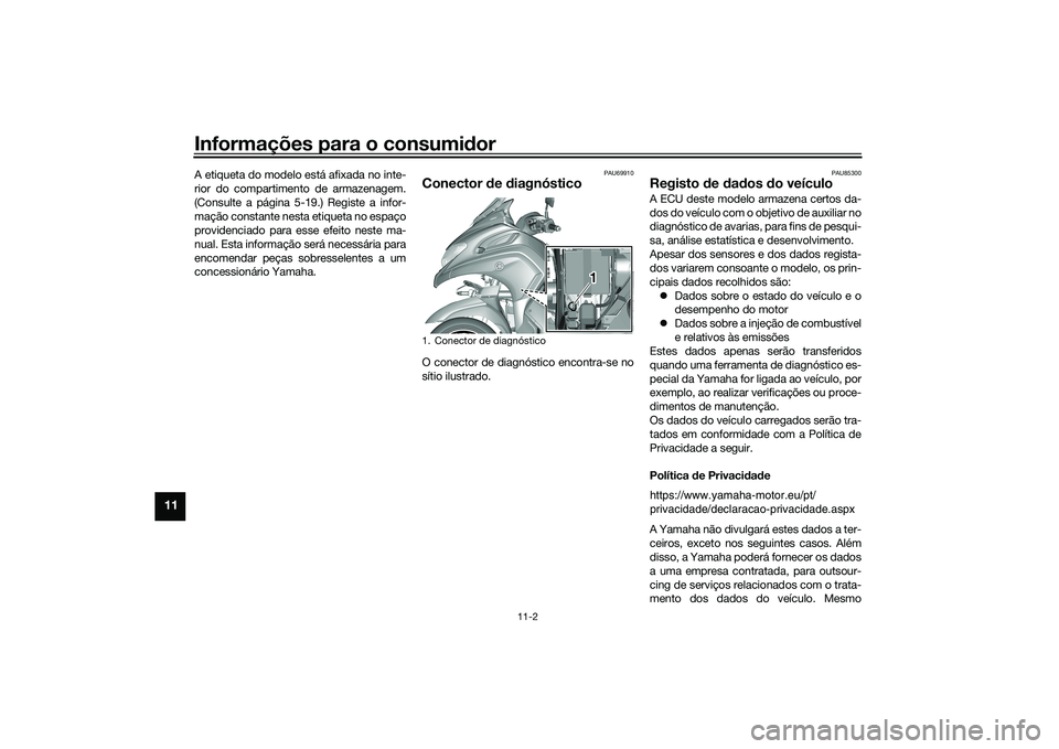 YAMAHA TRICITY 300 2020 Manual de utilização (in Portuguese) Informações para o consumidor
11-2
11
A etiqueta do modelo está afixada no inte-
rior do compartimento de armazenagem.
(Consulte a página 5-19.) Registe a infor-
mação constante nesta etiqueta n YAMAHA TRICITY 300 2020 Manual de utilização (in Portuguese) Informações para o consumidor
11-2
11
A etiqueta do modelo está afixada no inte-
rior do compartimento de armazenagem.
(Consulte a página 5-19.) Registe a infor-
mação constante nesta etiqueta n