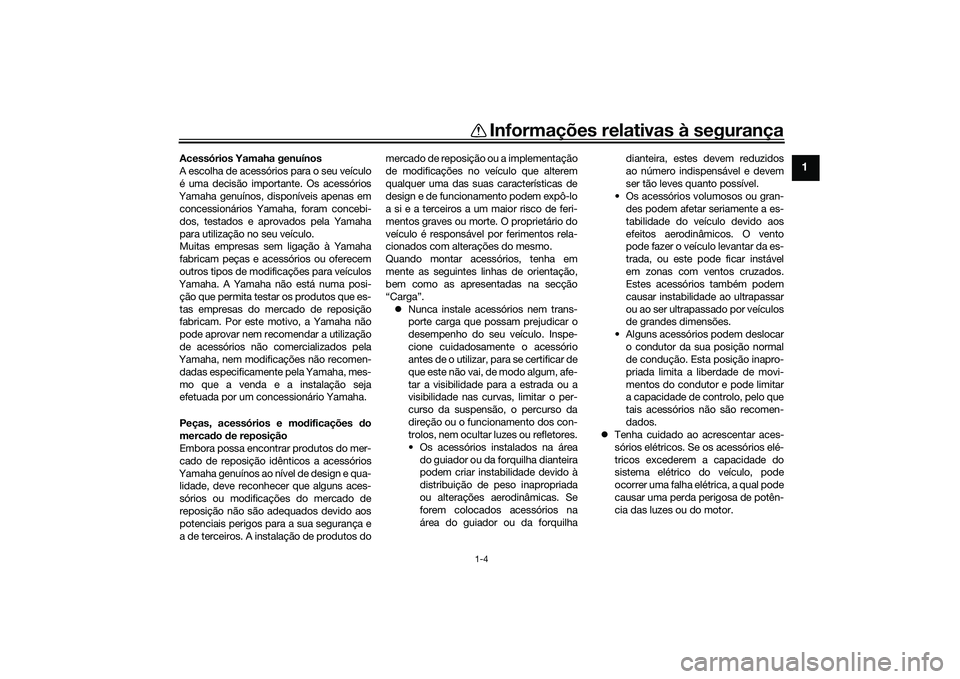 YAMAHA TRICITY 300 2020 Manual de utilização (in Portuguese) Informações relativas à segurança
1-4
1
Acessórios Yamaha genuínos
A escolha de acessórios para o seu veículo
é uma decisão importante. Os acessórios
Yamaha genuínos, disponíveis apenas e YAMAHA TRICITY 300 2020 Manual de utilização (in Portuguese) Informações relativas à segurança
1-4
1
Acessórios Yamaha genuínos
A escolha de acessórios para o seu veículo
é uma decisão importante. Os acessórios
Yamaha genuínos, disponíveis apenas e