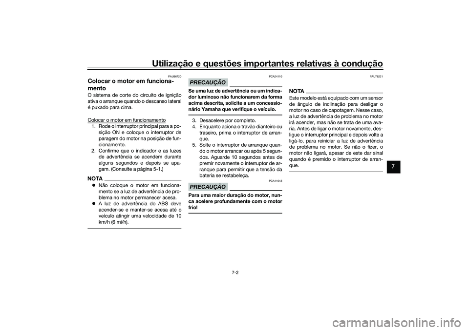 YAMAHA TRICITY 300 2020 Manual de utilização (in Portuguese) Utilização e questões importantes relativas à condução
7-2
7
PAU86720
Colocar o motor em funciona-
mentoO sistema de corte do circuito de ignição
ativa o arranque quando o descanso lateral
é YAMAHA TRICITY 300 2020 Manual de utilização (in Portuguese) Utilização e questões importantes relativas à condução
7-2
7
PAU86720
Colocar o motor em funciona-
mentoO sistema de corte do circuito de ignição
ativa o arranque quando o descanso lateral
é