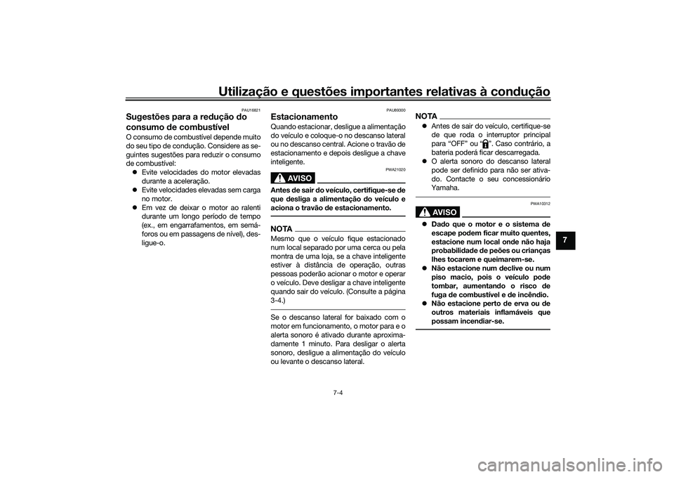 YAMAHA TRICITY 300 2020 Manual de utilização (in Portuguese) Utilização e questões importantes relativas à condução
7-4
7
PAU16821
Sugestões para a redução do
consumo de combustívelO consumo de combustível depende muito
do seu tipo de condução. Co YAMAHA TRICITY 300 2020 Manual de utilização (in Portuguese) Utilização e questões importantes relativas à condução
7-4
7
PAU16821
Sugestões para a redução do
consumo de combustívelO consumo de combustível depende muito
do seu tipo de condução. Co