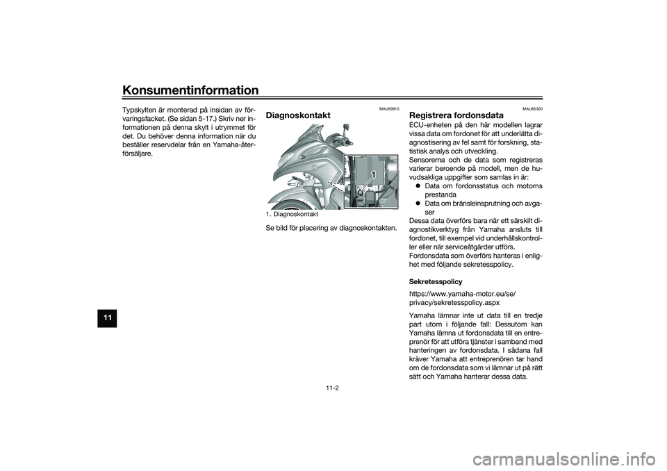 YAMAHA TRICITY 300 2020 Bruksanvisningar (in Swedish) Konsumentinformation
11-2
11
Typskylten är monterad på insidan av för-
varingsfacket. (Se sidan 5-17.) Skriv ner in-
formationen på denna skylt i utrymmet för
det. Du behöver denna information n YAMAHA TRICITY 300 2020 Bruksanvisningar (in Swedish) Konsumentinformation
11-2
11
Typskylten är monterad på insidan av för-
varingsfacket. (Se sidan 5-17.) Skriv ner in-
formationen på denna skylt i utrymmet för
det. Du behöver denna information n
