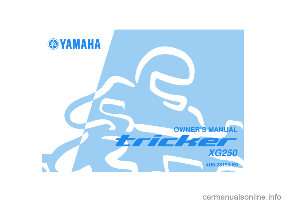 YAMAHA TRICKER 250 2005  Owners Manual   
4D6-28199-E0XG250
OWNER’S MANUAL 