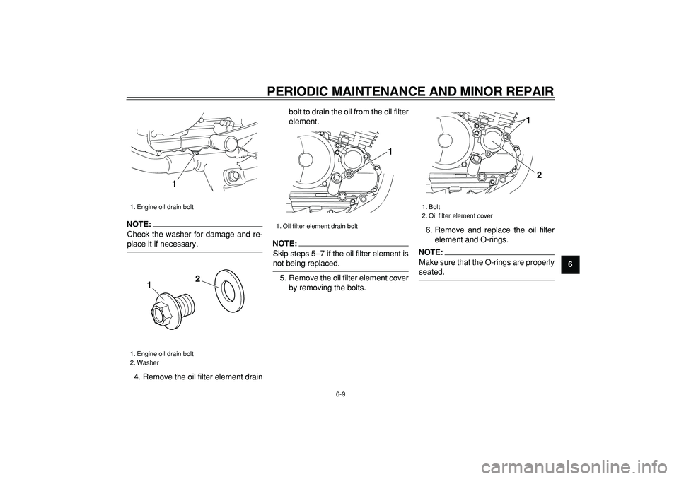 YAMAHA TRICKER 250 2005 User Guide
PERIODIC MAINTENANCE AND MINOR REPAIR
6-9
2
3
4
5
67
8
9
NOTE:
Check the washer for damage and re-
place it if necessary.
4. Remove the oil filter element drainbolt to drain the oil from the oi YAMAHA TRICKER 250 2005 User Guide
PERIODIC MAINTENANCE AND MINOR REPAIR
6-9
2
3
4
5
67
8
9
NOTE:
Check the washer for damage and re-
place it if necessary.
4. Remove the oil filter element drainbolt to drain the oil from the oi