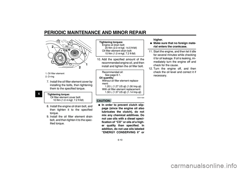 YAMAHA TRICKER 250 2005 User Guide
PERIODIC MAINTENANCE AND MINOR REPAIR
6-10
1
2
3
4
5
6
7
8
9
7. Install the oil filter element cover by
installing the bolts, then tightening
them to the specified torque.
8. Install the engine o YAMAHA TRICKER 250 2005 User Guide
PERIODIC MAINTENANCE AND MINOR REPAIR
6-10
1
2
3
4
5
6
7
8
9
7. Install the oil filter element cover by
installing the bolts, then tightening
them to the specified torque.
8. Install the engine o