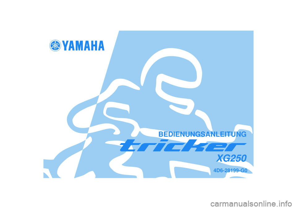 YAMAHA TRICKER 250 2005  Betriebsanleitungen (in German)   
4D6-28199-G0XG250
BEDIENUNGSANLEITUNG 