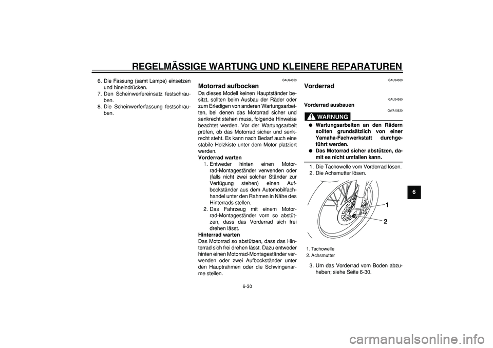 YAMAHA TRICKER 250 2005 Betriebsanleitungen (in German)
REGELMÄSSIGE WARTUNG UND KLEINERE REPARATUREN
6-30
2
3
4
5
67
8
9
6. Die Fassung (samt Lampe) einsetzen
und hineindrücken.
7. Den Scheinwerfereinsatz festschrau-
ben.
8. Die Scheinwerferfassun YAMAHA TRICKER 250 2005 Betriebsanleitungen (in German)
REGELMÄSSIGE WARTUNG UND KLEINERE REPARATUREN
6-30
2
3
4
5
67
8
9
6. Die Fassung (samt Lampe) einsetzen
und hineindrücken.
7. Den Scheinwerfereinsatz festschrau-
ben.
8. Die Scheinwerferfassun