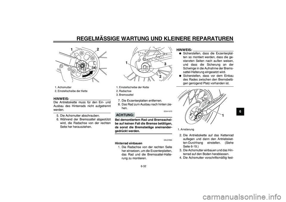 YAMAHA TRICKER 250 2005 Betriebsanleitungen (in German)
REGELMÄSSIGE WARTUNG UND KLEINERE REPARATUREN
6-32
2
3
4
5
67
8
9
HINWEIS:
Die Antriebskette muss für den Ein- und
Ausbau des Hinterrads nicht aufgetrennt
werden.
5. Die Achsmutter abschraube YAMAHA TRICKER 250 2005 Betriebsanleitungen (in German)
REGELMÄSSIGE WARTUNG UND KLEINERE REPARATUREN
6-32
2
3
4
5
67
8
9
HINWEIS:
Die Antriebskette muss für den Ein- und
Ausbau des Hinterrads nicht aufgetrennt
werden.
5. Die Achsmutter abschraube