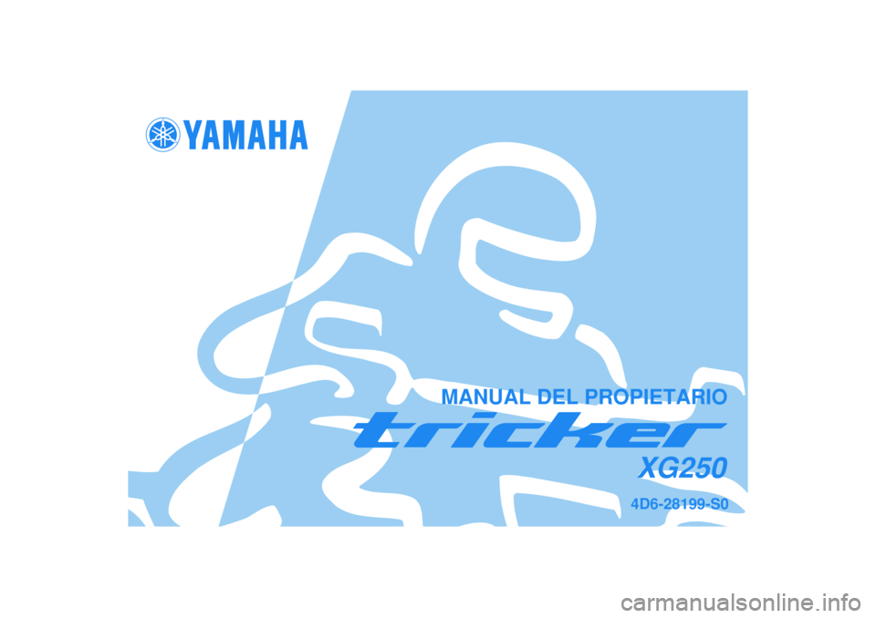 YAMAHA TRICKER 250 2005  Manuale de Empleo (in Spanish)   
4D6-28199-S0XG250
MANUAL DEL PROPIETARIO 