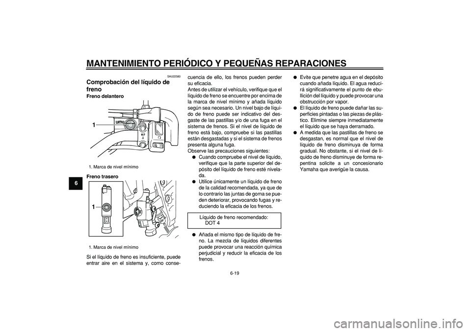 YAMAHA TRICKER 250 2005 Manuale de Empleo (in Spanish)
MANTENIMIENTO PERIÓDICO Y PEQUEÑAS REPARACIONES
6-19
1
2
3
4
5
6
7
8
9
SAU22580
Comprobación del líquido de
freno
Freno delantero
Freno trasero
Si el líquido de freno es insuficiente, YAMAHA TRICKER 250 2005 Manuale de Empleo (in Spanish)
MANTENIMIENTO PERIÓDICO Y PEQUEÑAS REPARACIONES
6-19
1
2
3
4
5
6
7
8
9
SAU22580
Comprobación del líquido de
freno
Freno delantero
Freno trasero
Si el líquido de freno es insuficiente,
