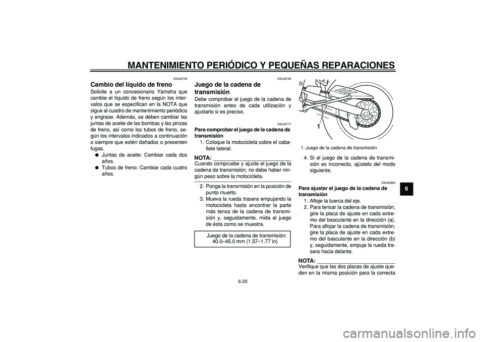 YAMAHA TRICKER 250 2005 Manuale de Empleo (in Spanish)
MANTENIMIENTO PERIÓDICO Y PEQUEÑAS REPARACIONES
6-20
2
3
4
5
67
8
9
SAU22730
Cambio del líquido de freno
Solicite a un concesionario Yamaha que
cambie el líquido de freno según los inter YAMAHA TRICKER 250 2005 Manuale de Empleo (in Spanish)
MANTENIMIENTO PERIÓDICO Y PEQUEÑAS REPARACIONES
6-20
2
3
4
5
67
8
9
SAU22730
Cambio del líquido de freno
Solicite a un concesionario Yamaha que
cambie el líquido de freno según los inter