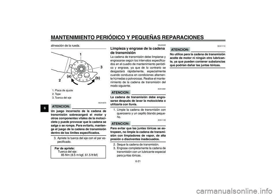 YAMAHA TRICKER 250 2005 Manuale de Empleo (in Spanish)
MANTENIMIENTO PERIÓDICO Y PEQUEÑAS REPARACIONES
6-21
1
2
3
4
5
6
7
8
9
alineación de la rueda.
ATENCION:
SCA10570
Un juego incorrecto de la cadena de
transmisión sobrecargará el motor y YAMAHA TRICKER 250 2005 Manuale de Empleo (in Spanish)
MANTENIMIENTO PERIÓDICO Y PEQUEÑAS REPARACIONES
6-21
1
2
3
4
5
6
7
8
9
alineación de la rueda.
ATENCION:
SCA10570
Un juego incorrecto de la cadena de
transmisión sobrecargará el motor y