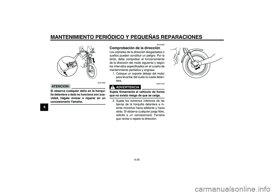 YAMAHA TRICKER 250 2005 Manuale de Empleo (in Spanish)
MANTENIMIENTO PERIÓDICO Y PEQUEÑAS REPARACIONES
6-25
1
2
3
4
5
6
7
8
9
ATENCION:
SCA10590
Si observa cualquier daño en la horqui-
lla delantera o ésta no funciona con sua-
vidad, hágala r YAMAHA TRICKER 250 2005 Manuale de Empleo (in Spanish)
MANTENIMIENTO PERIÓDICO Y PEQUEÑAS REPARACIONES
6-25
1
2
3
4
5
6
7
8
9
ATENCION:
SCA10590
Si observa cualquier daño en la horqui-
lla delantera o ésta no funciona con sua-
vidad, hágala r